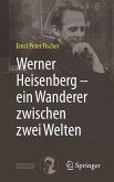 Werner Heisenberg - ein Wanderer zwischen zwei Welten (eBook, PDF) Werner Heisenberg - ein Wanderer zwischen zwei Welten (eBook, PDF)