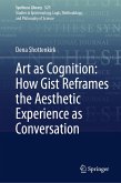 Art as Cognition: How Gist Reframes the Aesthetic Experience as Conversation (eBook, PDF)