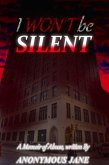 I Won't be Silent: A Memoir of Abuse (Standalone, #1) (eBook, ePUB) I Won't be Silent: A Memoir of Abuse (Standalone, #1) (eBook, ePUB)