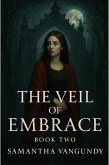 The Veil Of Embrace (Ashwood Chronicles, #2) (eBook, ePUB) The Veil Of Embrace (Ashwood Chronicles, #2) (eBook, ePUB)