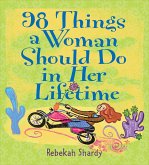 98 Things a Woman Should Do in Her Lifetime (eBook, ePUB) 98 Things a Woman Should Do in Her Lifetime (eBook, ePUB)