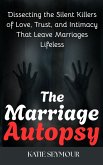 The Marriage Autopsy : Dissecting Silent Killers of Love, Trust, and Intimacy That Leave Marriages Lifeless (eBook, ePUB) The Marriage Autopsy : Dissecting Silent Killers of Love, Trust, and Intimacy That Leave Marriages Lifeless (eBook, ePUB)