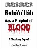 Baha'u'llah Was A Prophet of Blood (eBook, ePUB) Baha'u'llah Was A Prophet of Blood (eBook, ePUB)