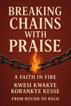 Cover Breaking Chains With Praise: A Faith in Fire (eBook, ePUB)
