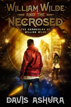 William Wilde and the Necrosed (The Chronicles of William Wilde, #1) (eBook, ePUB) - Ashura, Davis William Wilde and the Necrosed (The Chronicles of William Wilde, #1) (eBook, ePUB) - Ashura, Davis