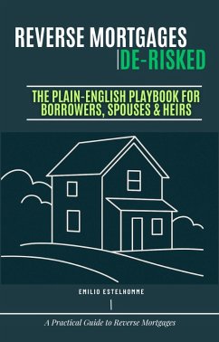 Cover Reverse Mortgages De-Risked The Plain-English Playbook for Borrowers, Spouses & Heirs (eBook, ePUB)