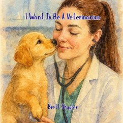 I Want To Be a Veterinarian... (eBook, ePUB) - Shayler, Brett
