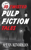 10 Twisted Pulp Fiction Tales (eBook, ePUB) 10 Twisted Pulp Fiction Tales (eBook, ePUB)