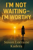 I'm Not Waiting-I'm Worthy A Devotional Journey from Emotional Delay to Divine Alignment (eBook, ePUB) I'm Not Waiting-I'm Worthy A Devotional Journey from Emotional Delay to Divine Alignment (eBook, ePUB)