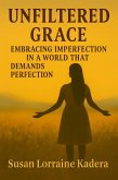 Unfiltered Grace Embracing Imperfection in a World That Demands Perfection (eBook, ePUB)