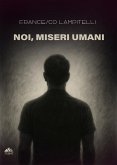 Noi, Miseri Umani (eBook, ePUB)