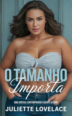 Cover O Tamanho Importa: Uma Erótica Contemporânea Quente de BBW (eBook, ePUB)