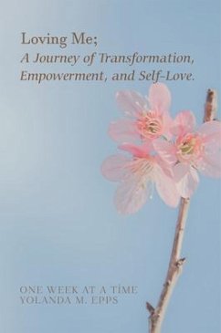 Loving Me; A Journey of Transformation, Empowerment and Self-Love (eBook, ePUB) - Epps, Yolanda M.