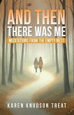And Then There Was Me ¿ Meditations from the Empty Nest (eBook, ePUB) And Then There Was Me ¿ Meditations from the Empty Nest (eBook, ePUB)
