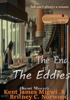 The End of The Eddies (eBook, ePUB) - R., Kent James Migwi; Norwood, Britney C.