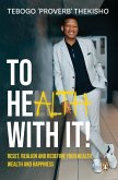 To Health With It! (eBook, ePUB) To Health With It! (eBook, ePUB)