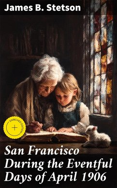 San Francisco During the Eventful Days of April 1906 (eBook, ePUB) Cover San Francisco During the Eventful Days of April 1906 (eBook, ePUB)