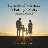 Echoes of Silence: A Family's Story Against Alcohol (eBook, ePUB) Echoes of Silence: A Family's Story Against Alcohol (eBook, ePUB)