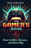 The Gamer's Edge: How to Win, Stream, and Earn Big (eBook, ePUB) The Gamer's Edge: How to Win, Stream, and Earn Big (eBook, ePUB)