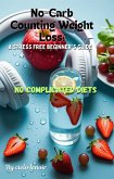 No-Carb Counting Weight Loss: A Stress-Free Beginner's Guide (eBook, ePUB)