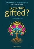 Is my child gifted? The puzzel begins here (Giftedness, an accessible guide: Part I - Basic principles, #1) (eBook, ePUB) Is my child gifted? The puzzel begins here (Giftedness, an accessible guide: Part I - Basic principles, #1) (eBook, ePUB)