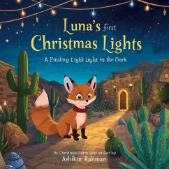 Luna's First Christmas Lights: A Christmas Story About Finding Light in the Dark (eBook, ePUB) - Rahman, Ashikur Luna's First Christmas Lights: A Christmas Story About Finding Light in the Dark (eBook, ePUB) - Rahman, Ashikur
