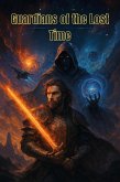 Guardians of the Lost Time (eBook, ePUB) Guardians of the Lost Time (eBook, ePUB)