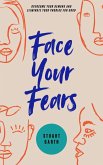 Face Your Fears: Overcome Your Demons and Eliminate Your Phobias for Good (eBook, ePUB)