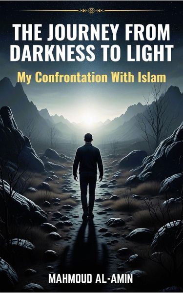 The journey from darkness to light - my confrontation with Islam (eBook, ePUB) The journey from darkness to light - my confrontation with Islam (eBook, ePUB)