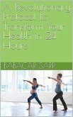 A Revolutionary Protocol to Transform Your Health in 24 Hours (eBook, ePUB)