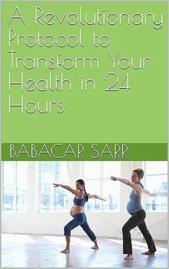 Cover A Revolutionary Protocol to Transform Your Health in 24 Hours (eBook, ePUB)