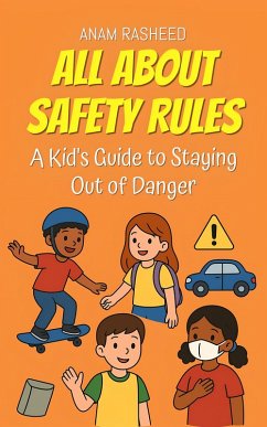 Cover All About Safety Rules: A Kid's Guide to Staying Out of Danger (Knowledge Books For Kids, #37) (eBook, ePUB)