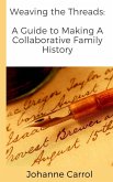 Weaving the Threads A Guide to Making A Collaborative Family History (eBook, ePUB) Weaving the Threads A Guide to Making A Collaborative Family History (eBook, ePUB)