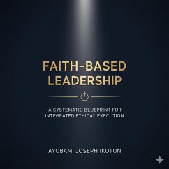 Faith Based Leadership (eBook, ePUB) - Ikotun, Ayobami Joseph
