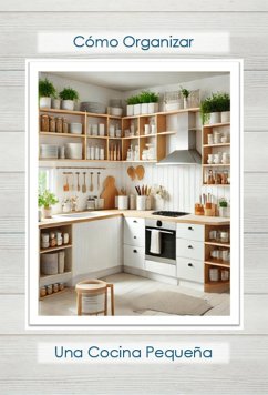 Cómo organizar una cocina pequeñaCómo organizar una cocina pequeña (eBook, ePUB) - Jousse, S. Cómo organizar una cocina pequeñaCómo organizar una cocina pequeña (eBook, ePUB) - Jousse, S.