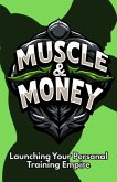 Muscle & Money: Launching Your Personal Training Empire (eBook, ePUB) Muscle & Money: Launching Your Personal Training Empire (eBook, ePUB)