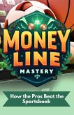 Moneyline Mastery: How the Pros Beat the Sportsbook (eBook, ePUB) Moneyline Mastery: How the Pros Beat the Sportsbook (eBook, ePUB)