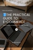 The Practical Guide to E-Commerce (1, #42) (eBook, ePUB) The Practical Guide to E-Commerce (1, #42) (eBook, ePUB)