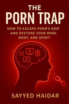 Cover The Porn Trap: How to Escape Porn's Grip and Restore Your Mind, Body, and Spirit (eBook, ePUB)
