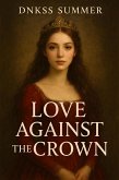 Love Against the Crown (eBook, ePUB) Love Against the Crown (eBook, ePUB)