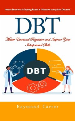 Cover Dbt: Intense Emotions & Gripping Rituals in Obsessive-compulsive Disorder (Master Emotional Regulation and Improve Your Interpersonal Skills) (eBook, ePUB)