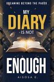 My Diary Is Not Enough - Dreaming Beyond the Pages (My Diary Is Not Enough Series, #1) (eBook, ePUB) My Diary Is Not Enough - Dreaming Beyond the Pages (My Diary Is Not Enough Series, #1) (eBook, ePUB)