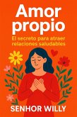 Amor propio: El secreto para atraer relaciones saludables (eBook, ePUB)