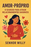 Amor-Próprio: O Segredo para Atrair Relacionamentos Saudáveis (eBook, ePUB)