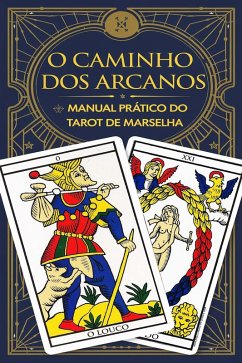 Cover O Caminho dos Arcanos: Manual Prático do Tarot de Marselha (eBook, ePUB)
