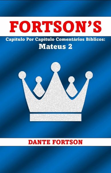Fortson's Capítulo Por Capítulo Comentários Bíblicos: Mateus 2 (eBook, ePUB) Fortson's Capítulo Por Capítulo Comentários Bíblicos: Mateus 2 (eBook, ePUB)