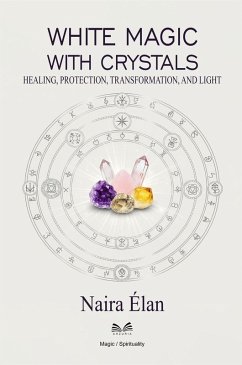 White Magic with Crystals - Healing, Protection, Transformation, and Light (eBook, ePUB) - Élan, Naira