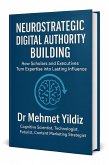 Neurostrategic Digital Authority Building: How Scholars and Business Executives Turn Expertise into Lasting Influence (eBook, ePUB) Neurostrategic Digital Authority Building: How Scholars and Business Executives Turn Expertise into Lasting Influence (eBook, ePUB)