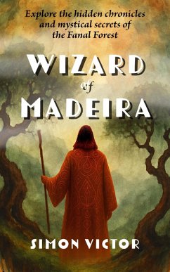 Wizard of Madeira: Explore the hidden chronicles and mystical secrets of the Fanal Forest (eBook, ePUB) - Victor, Simon