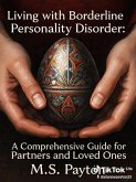 Living With Borderline Personality Disorder A Comprehensive Guide for Partners and Loved Ones (eBook, ePUB) Living With Borderline Personality Disorder A Comprehensive Guide for Partners and Loved Ones (eBook, ePUB)